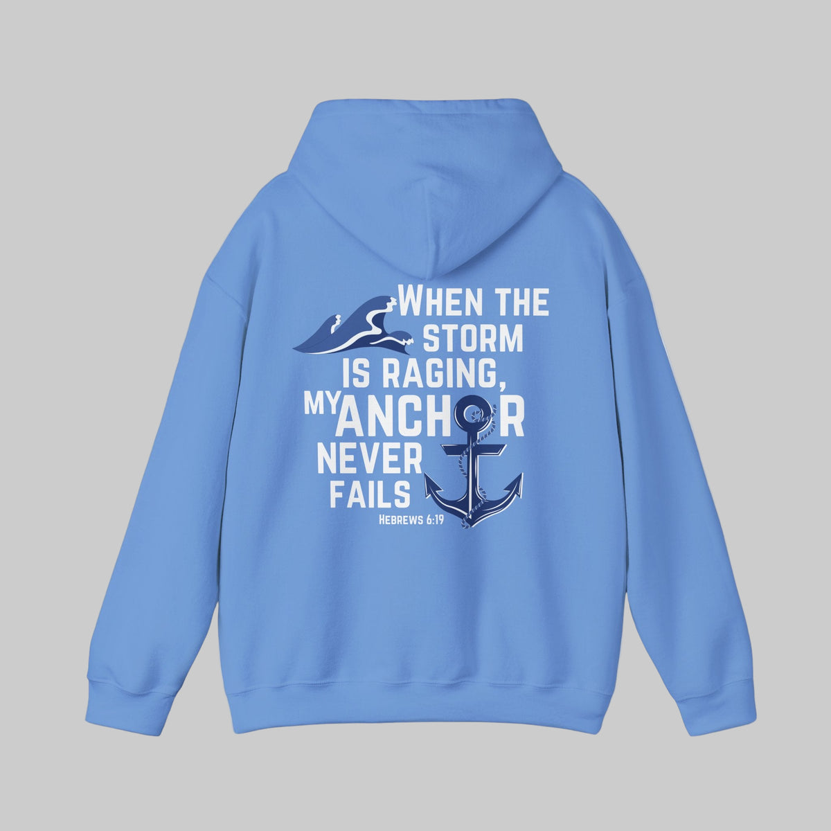 When The Storm Is Raging, My Anchor Never Fails Christian Nautical Hoodie, Anchored In The Lord Hooded Sweatshirt, Hebrews Bible Verse SweatShirt