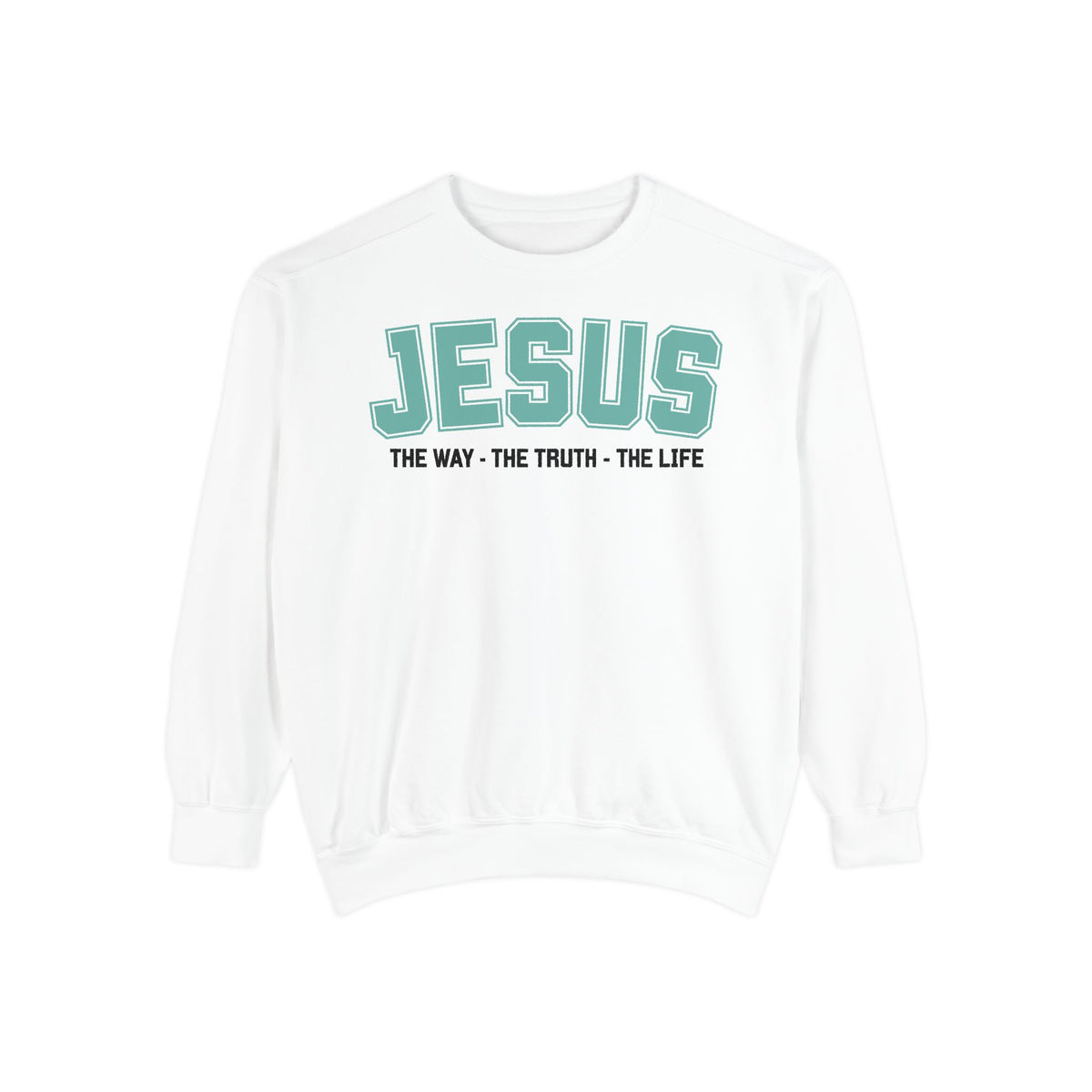 Jesus The Way, The Truth, The Life Crewneck Sweatshirt, Faith Apparel, Religious Sweatshirt, Inspirational Wear