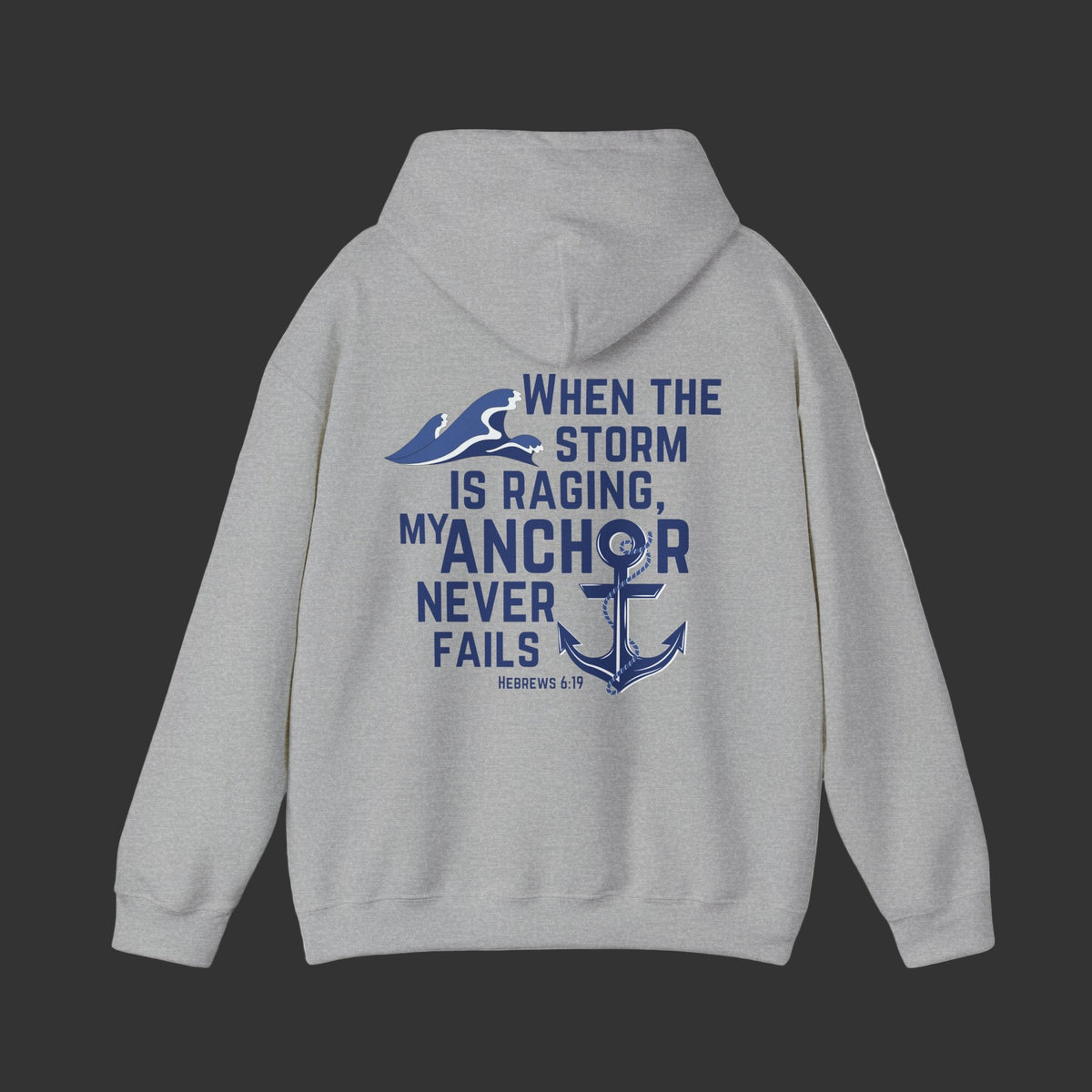 When The Storm Is Raging, My Anchor Never Fails Christian Nautical Hoodie, Anchored In The Lord Hooded Sweatshirt, Hebrews Bible Verse SweatShirt
