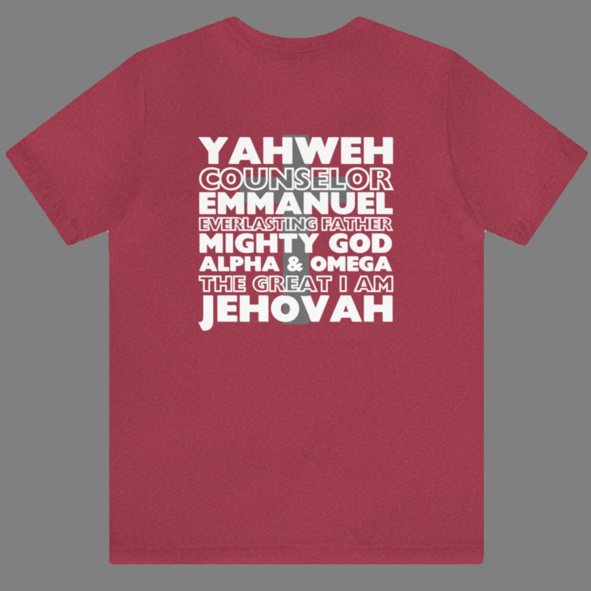 YAHWEH. Counselor. Emmanuel. Everlasting father. Mighty God. Alpha and Omega. THE GREAT I AM. Jehovah. The Names of God. This gorgeous Christian t-shirt has a large faith based design on the back with a cross behind some of the many names of God. With a small cross on the front chest pocket area, you can wear your faith and be bold for God.