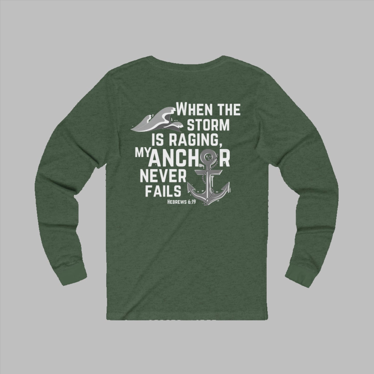 When the storm is raging, My anchor never fails. Hebrews 6:19 bible verse long Sleeve Christian tshirt. Nautical Anchor shirt for men and women.