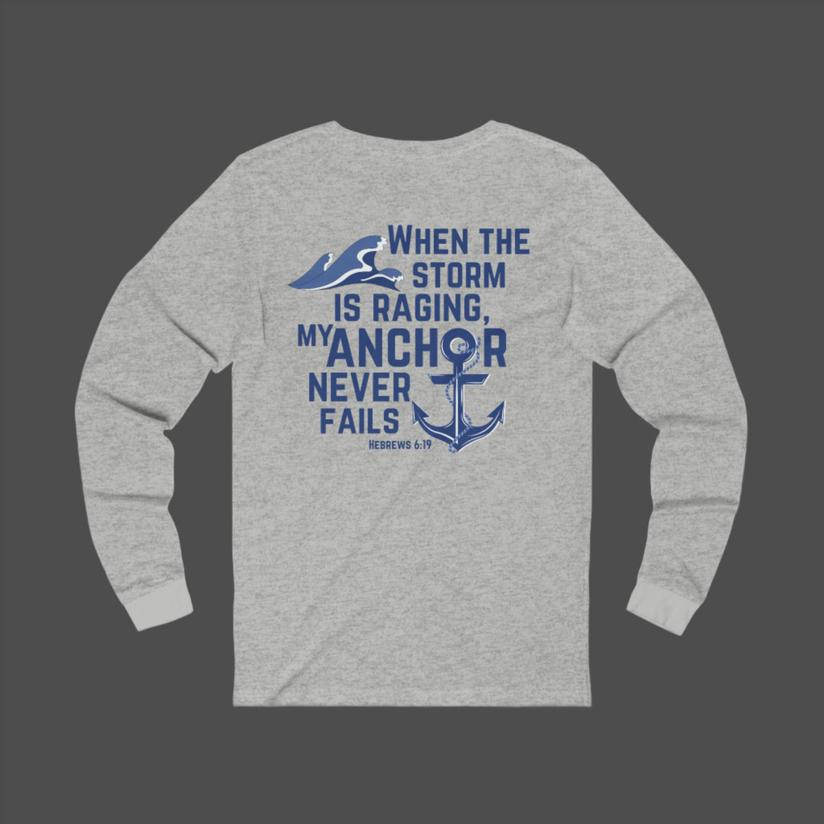 When the storm is raging, My anchor never fails. Hebrews 6:19 bible verse long Sleeve Christian tshirt. Nautical Anchor shirt for men and women.