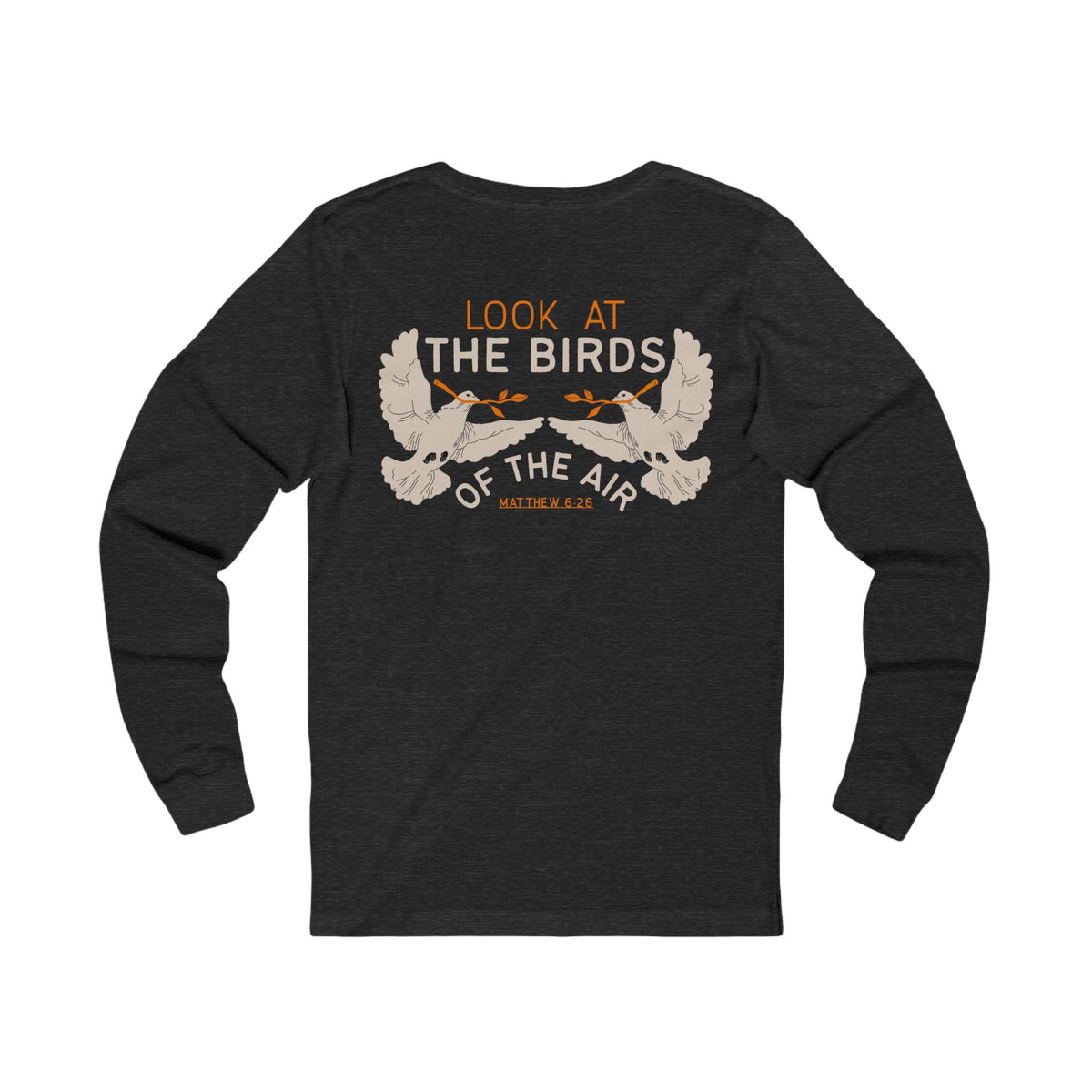 Look at the Birds Of The Air Long Sleeve Tee — Matthew 6:26 Christian Cross Scripture Shirt