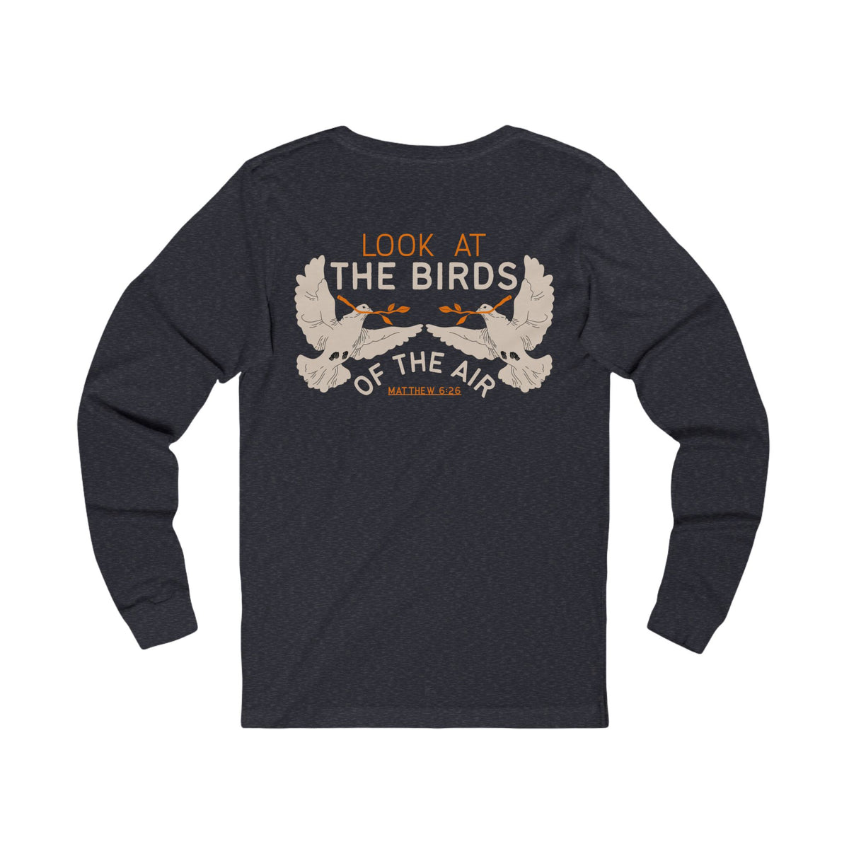 Look at the Birds Of The Air Long Sleeve Tee — Matthew 6:26 Christian Cross Scripture Shirt