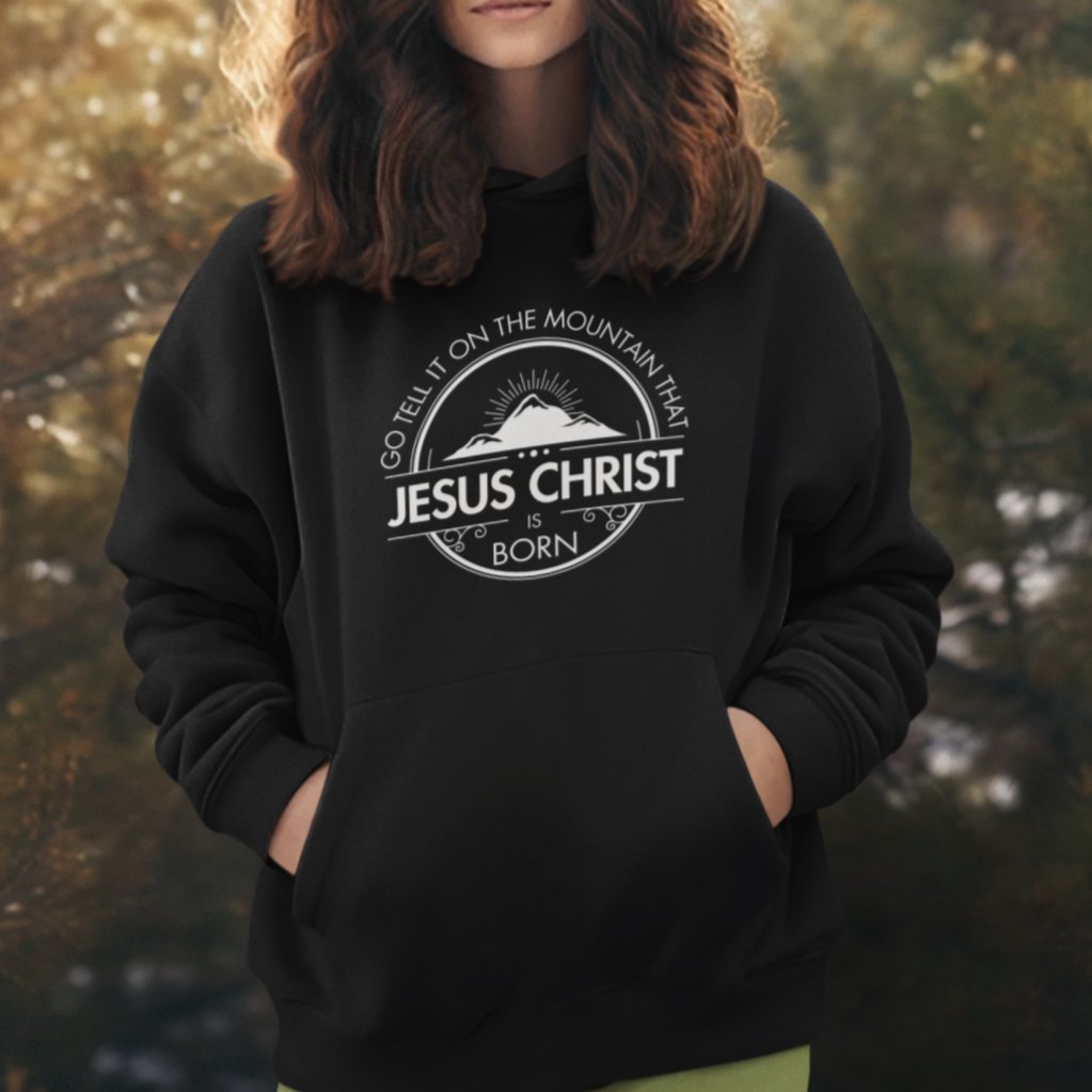 Go Tell It On The Mountain That Jesus Christ is Born. Christian Jesus Hoodie. Cataldo Creations