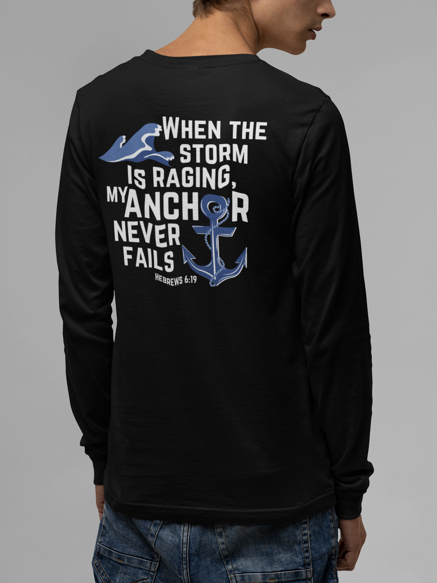 When the storm is raging, My anchor never fails. Hebrews 6:19 bible verse long Sleeve Christian tshirt. Nautical Anchor shirt for men and women.