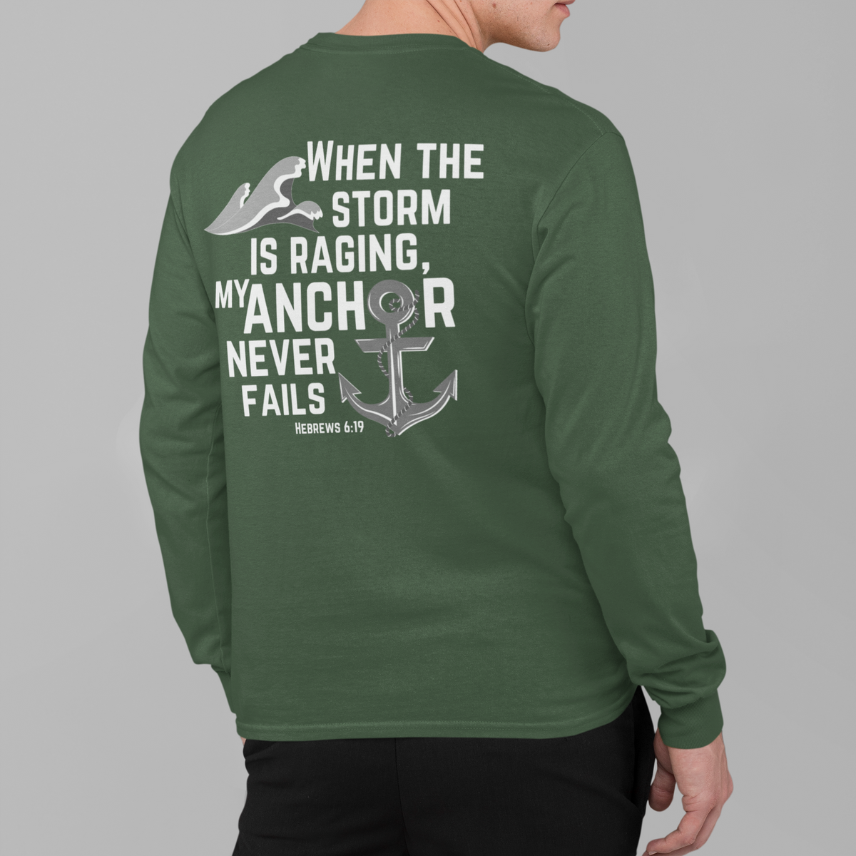 When the storm is raging, My anchor never fails. Hebrews 6:19 bible verse long Sleeve Christian tshirt. Nautical Anchor shirt for men and women.