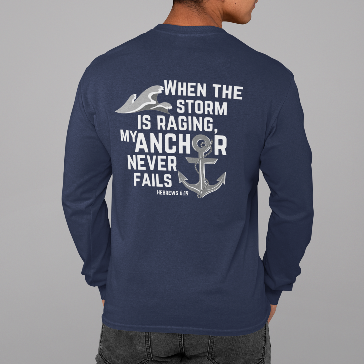 When the storm is raging, My anchor never fails. Hebrews 6:19 bible verse long Sleeve Christian tshirt. Nautical Anchor shirt for men and women.