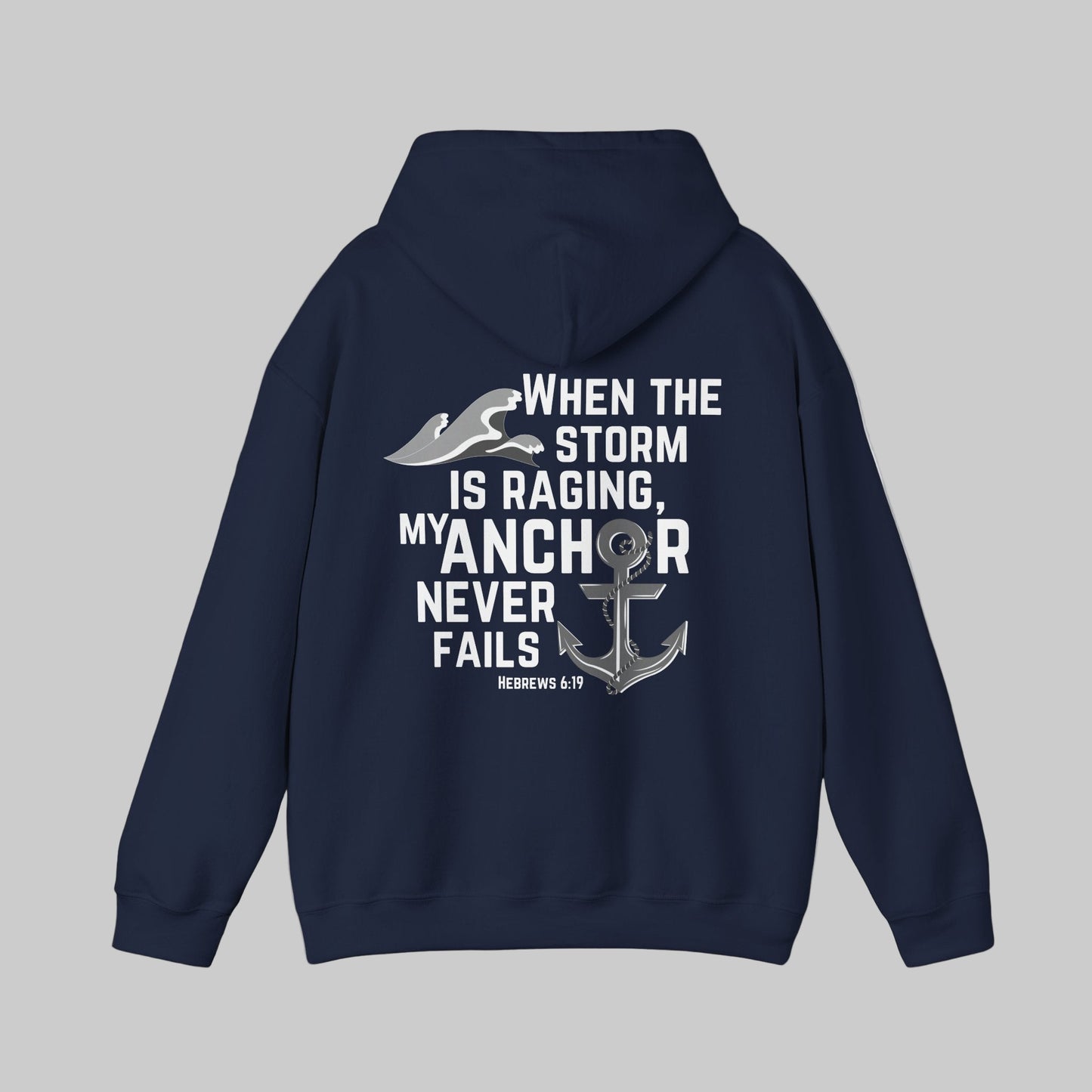 When The Storm Is Raging, My Anchor Never Fails Christian Nautical Hoodie, Anchored In The Lord Hooded Sweatshirt, Hebrews Bible Verse SweatShirt