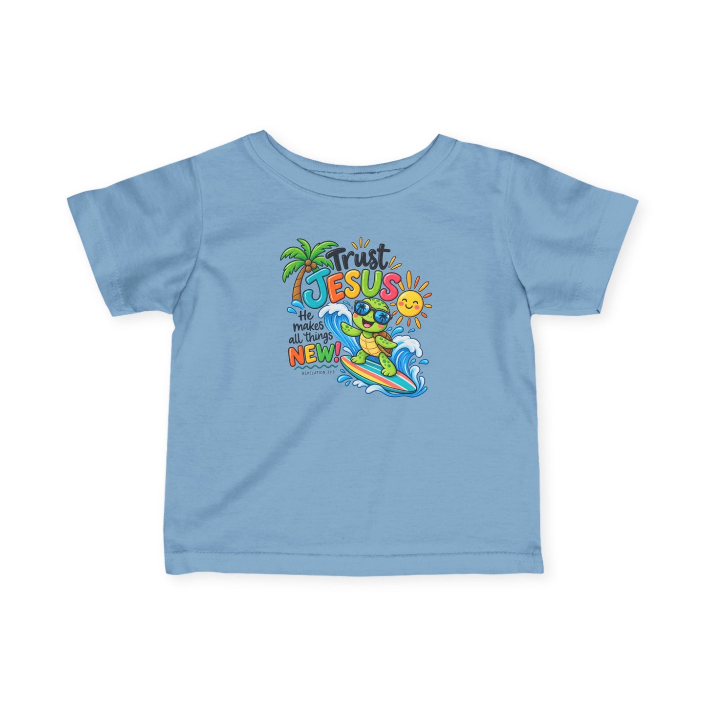 Trust Jesus He Makes All Things New Infant Christian T-Shirt – Revelation 21:5 Rabbit Skins 3322 Baby Tee