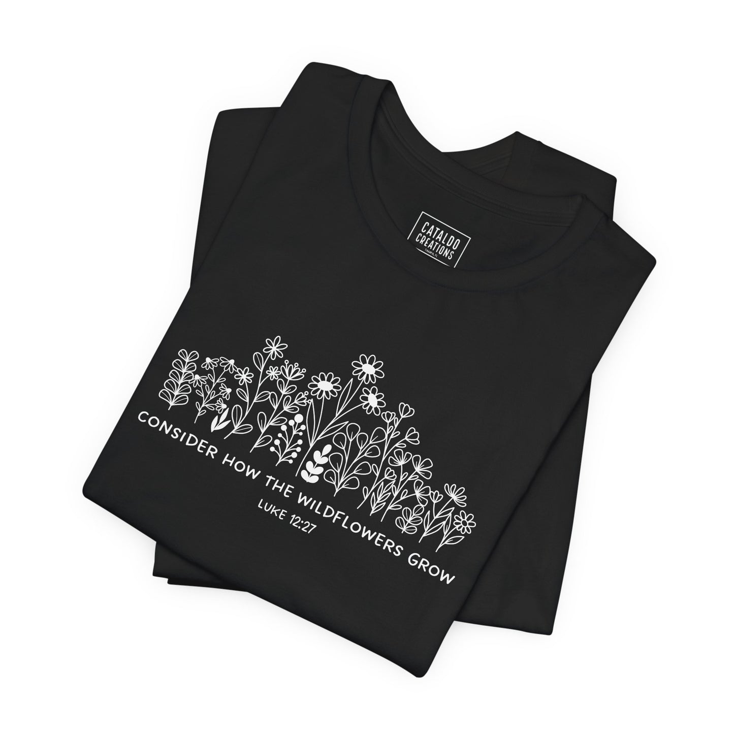 "Consider How The Wildflowers Grow" Luke 12 Bible Verse Graphic T-Shirt