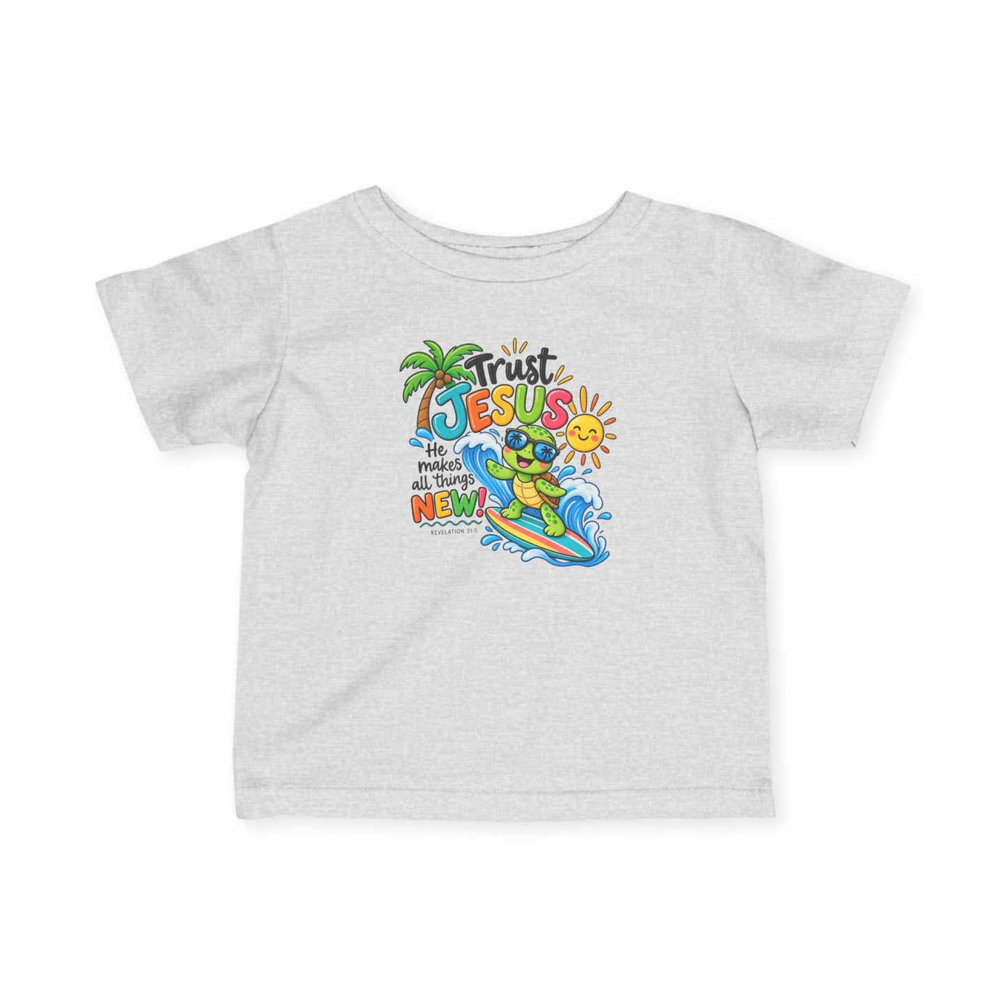 Trust Jesus He Makes All Things New Infant Christian T-Shirt – Revelation 21:5 Rabbit Skins 3322 Baby Tee