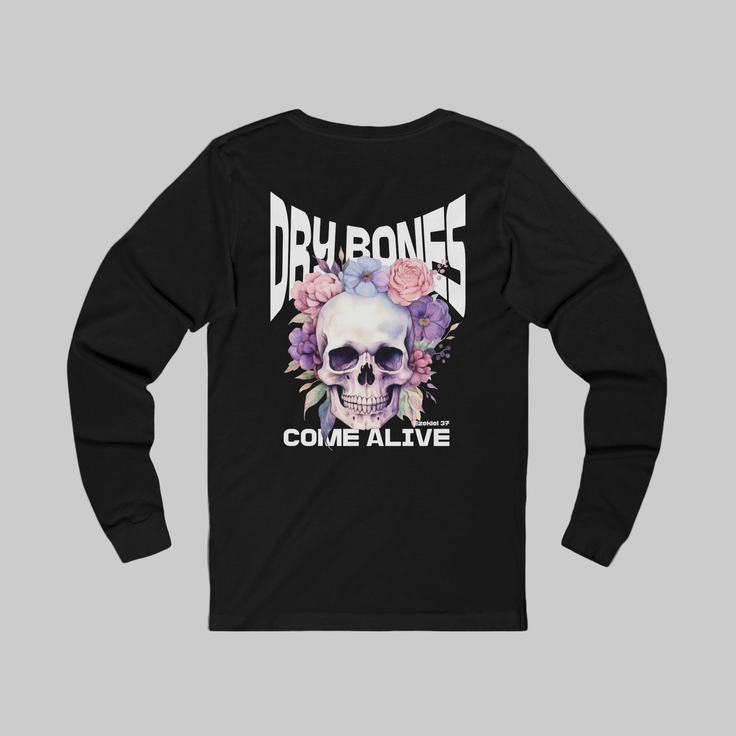 Dry Bones Come Alive Shirt Long Sleeve T-Shirt, Funky Skull And Flowers Christian Long Sleeve Tee