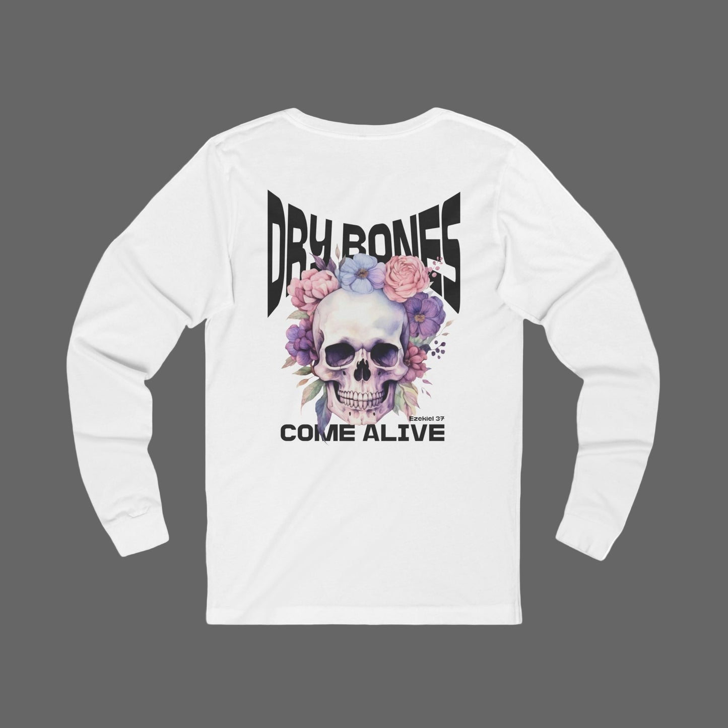 Dry Bones Come Alive Shirt Long Sleeve T-Shirt, Funky Skull And Flowers Christian Long Sleeve Tee