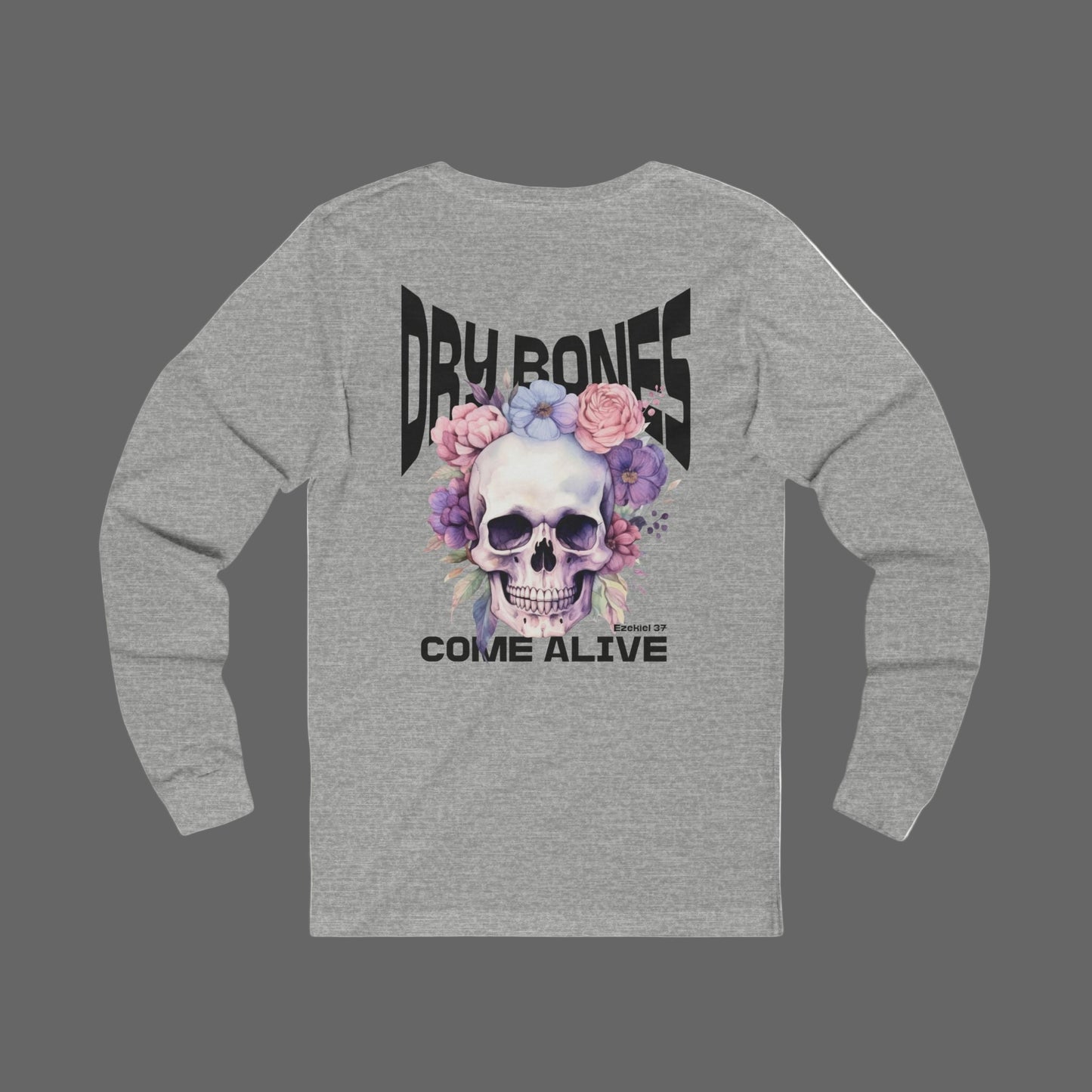 Dry Bones Come Alive Shirt Long Sleeve T-Shirt, Funky Skull And Flowers Christian Long Sleeve Tee