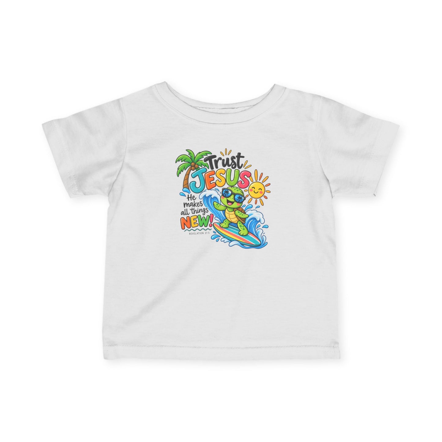 Trust Jesus He Makes All Things New Infant Christian T-Shirt – Revelation 21:5 Rabbit Skins 3322 Baby Tee