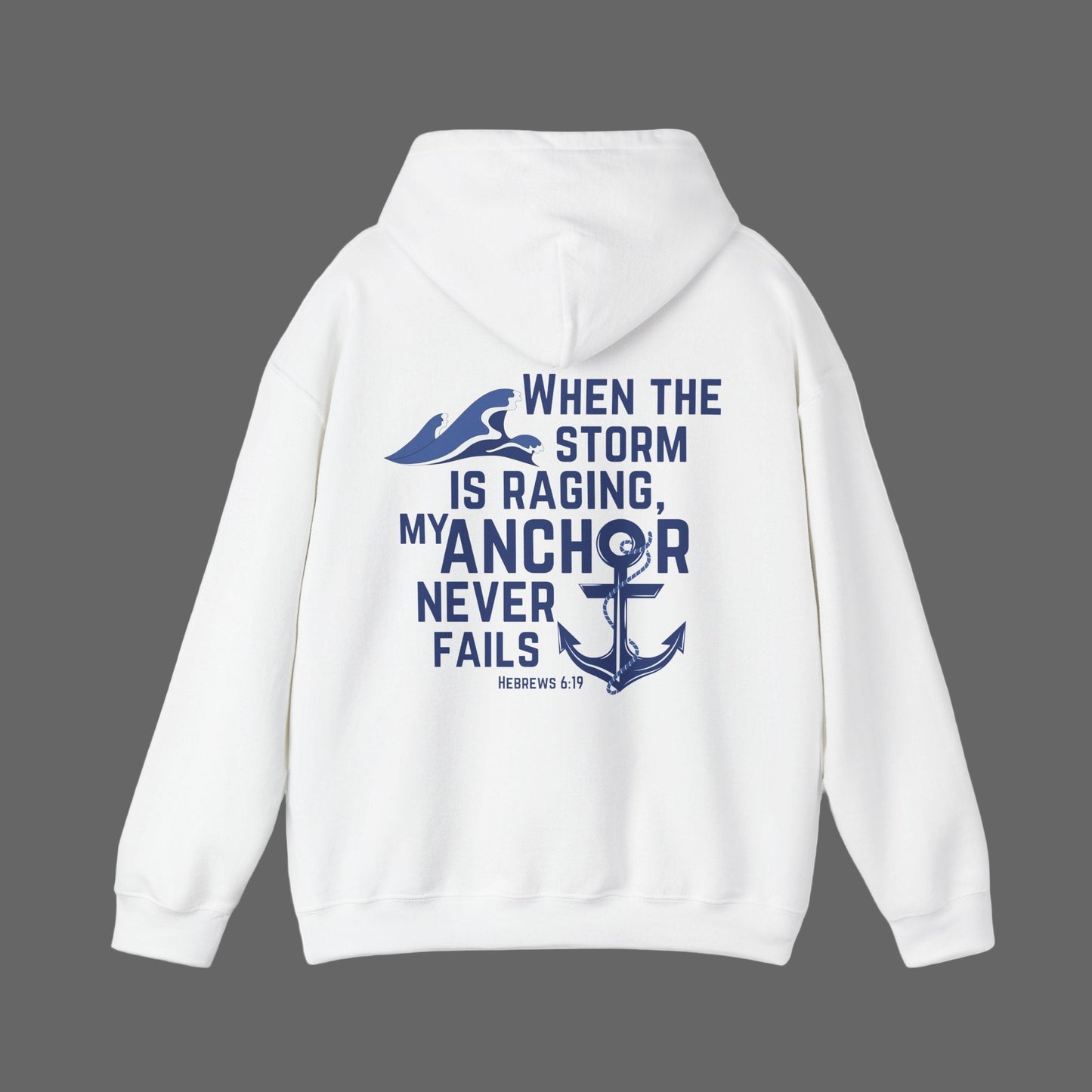 When The Storm Is Raging, My Anchor Never Fails Christian Nautical Hoodie, Anchored In The Lord Hooded Sweatshirt, Hebrews Bible Verse SweatShirt