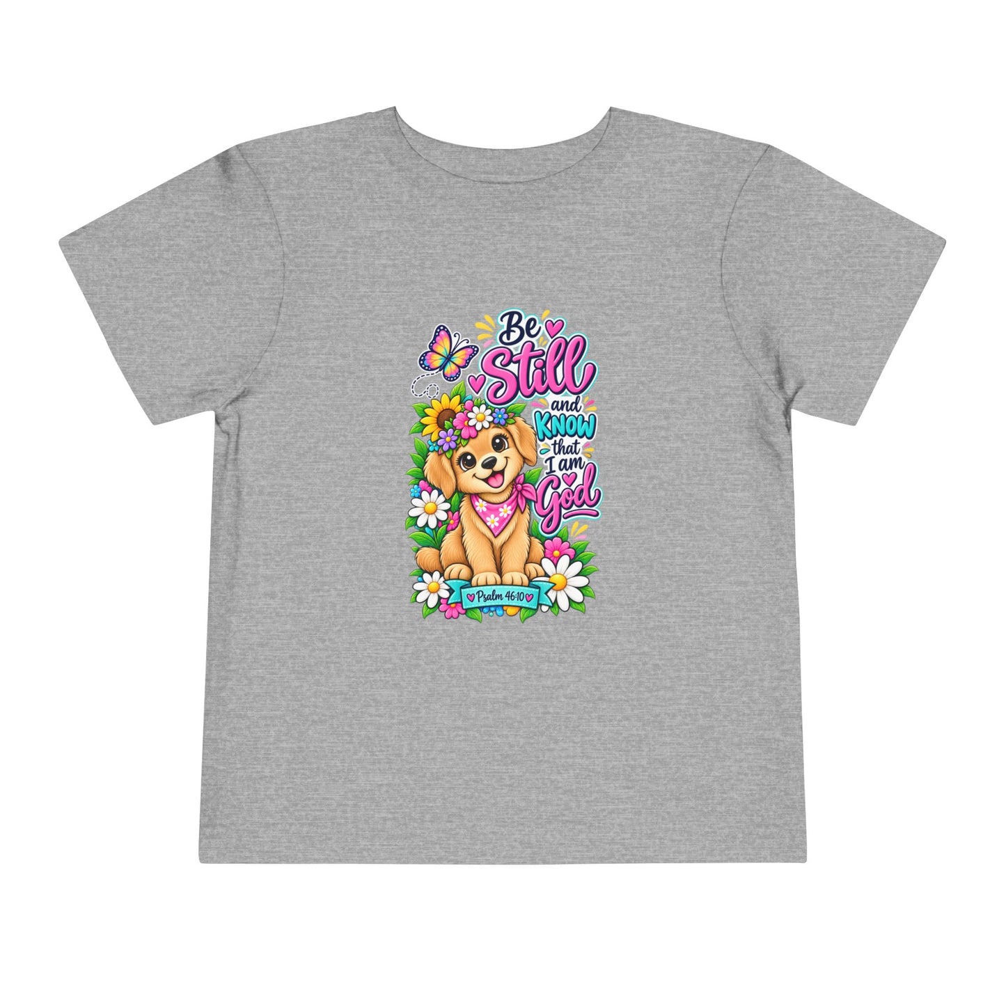Be Still and Know That I Am God Toddler Christian T-Shirt – Psalm 46:10 Faith-Based Toddler Tee with Floral Puppy Design