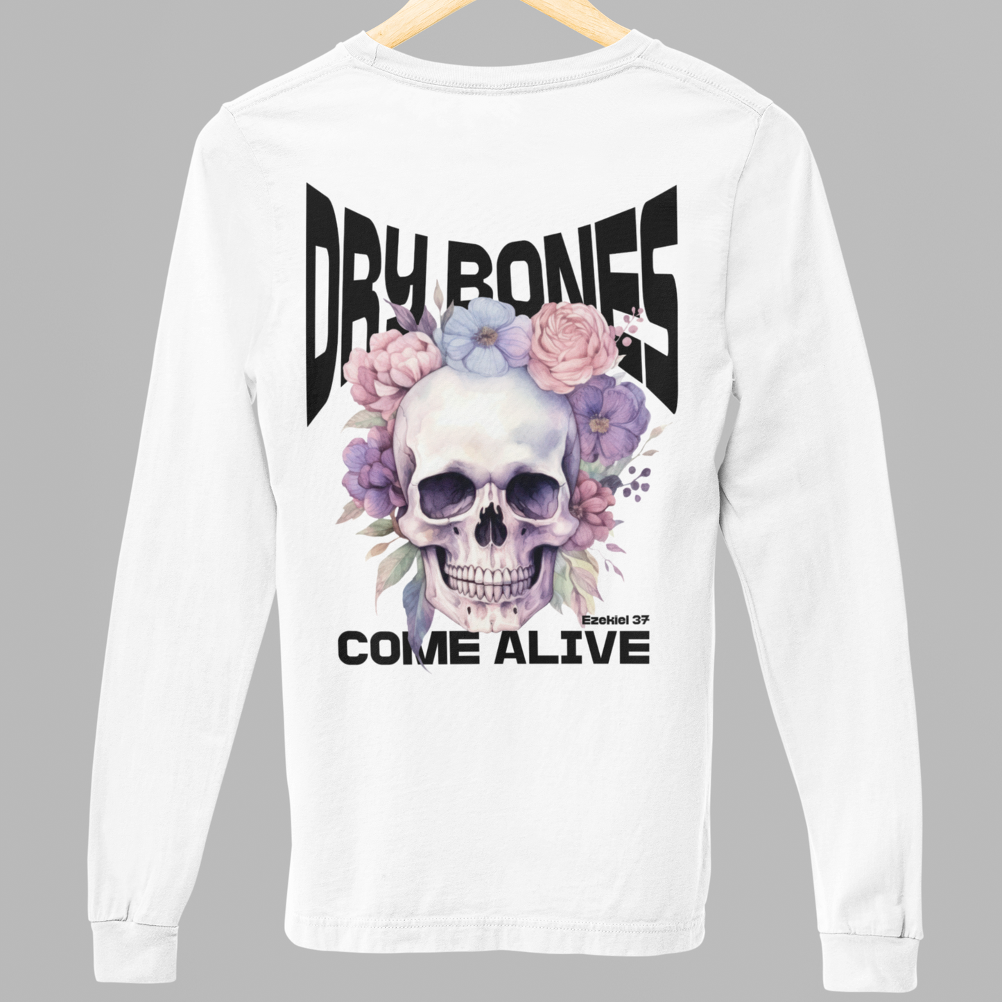 Dry Bones Come Alive Shirt Long Sleeve T-Shirt, Funky Skull And Flowers Christian Long Sleeve Tee