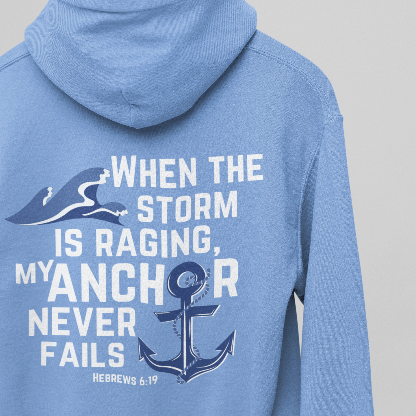 When The Storm Is Raging, My Anchor Never Fails Christian Nautical Hoodie, Anchored In The Lord Hooded Sweatshirt, Hebrews Bible Verse SweatShirt